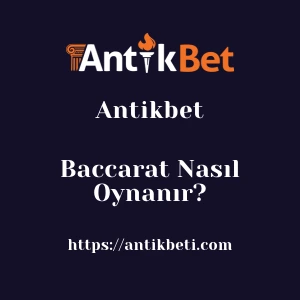 Antikbet Baccarat Nasıl Oynanır?