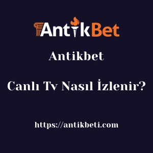Antikbet Canlı Tv Nasıl İzlenir?