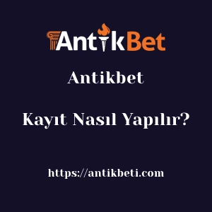 Antikbet Kayıt Nasıl Yapılır?