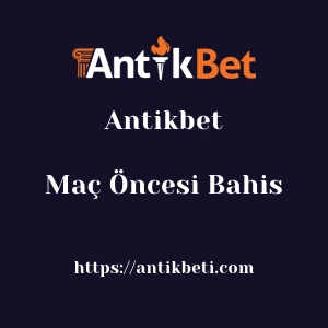 Antikbet Maç Öncesi Bahis