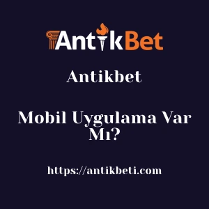 Antikbet Mobil Uygulama Var Mı?