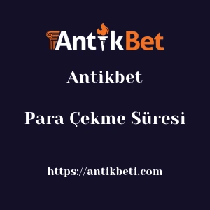 Antikbet Para Çekme Süresi