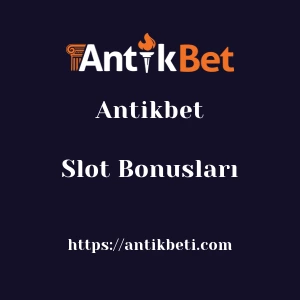 Antikbet Slot Bonusları