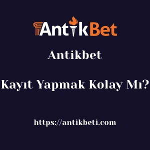 Antikbet'ya Kayıt Yapmak Kolay Mı?