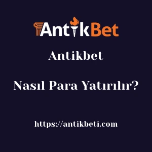 Antikbet'ya Nasıl Para Yatırılır?